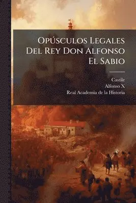 Castile (Kingdom) - OpÃ°sculos Legales Del Rey Don Alfonso El Sabio, Häftad. Tillgänglighet: Lägg i varukorg