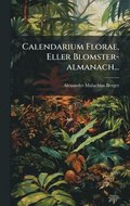 Calendarium Florae, Eller Blomster-almanach...