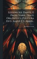 Lezioni Sul Dante, E Prose Varie, Trate Ora In Luce Per Cura Di G. Aiazzi E L. Arbib...