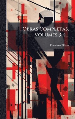 Francisco Bilbao - Obras Completas, Volumes 3-4..., Inbunden. Tillgänglighet: Lägg i varukorg