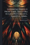 Lezioni Sul Dante, E Prose Varie, Trate Ora In Luce Per Cura Di G. Aiazzi E L. Arbib...
