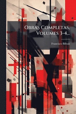 Francisco Bilbao - Obras Completas, Volumes 3-4..., Häftad. Tillgänglighet: Lägg i varukorg