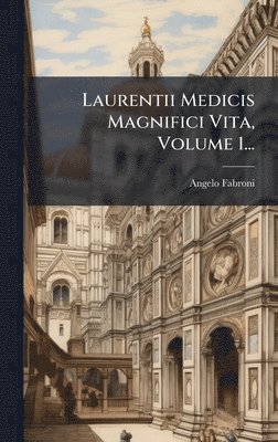 Angelo Fabroni - Laurentii Medicis Magnifici Vita, Volume 1..., Inbunden
