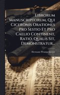 Librorum Manuscriptorum, Qui Ciceronis Orationes Pro Sestio Et Pro Caelio Continent, Ratio, Qualis Sit, Demonstratur...