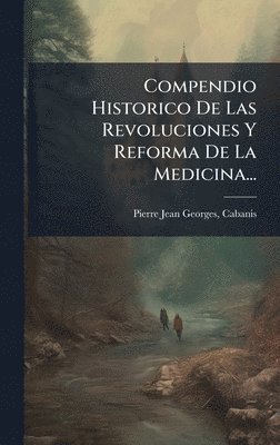 Compendio Historico De Las Revoluciones Y Reforma De La Medicina..., Inbunden