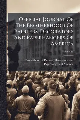 Official Journal Of The Brotherhood Of Painters, Decorators And Paperhangers Of America