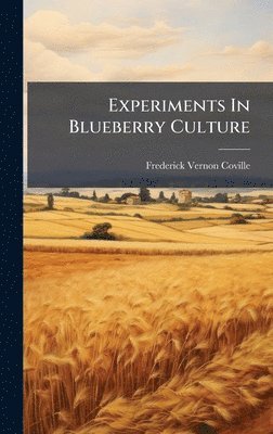 Experiments In Blueberry Culture