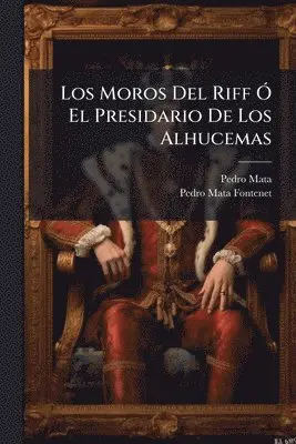 Pedro Mata - Moros Del Riff Ã" El Presidario De Los Alhucemas, Häftad. Tillgänglighet: Lägg i varukorg
