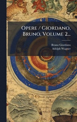 Opere / Giordano, Bruno, Volume 2...