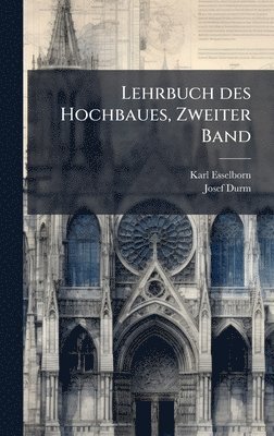 Karl Esselborn, Josef Durm - Lehrbuch des Hochbaues, Zweiter Band, Inbunden