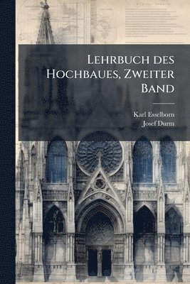 Karl Esselborn, Josef Durm - Lehrbuch des Hochbaues, Zweiter Band, Häftad