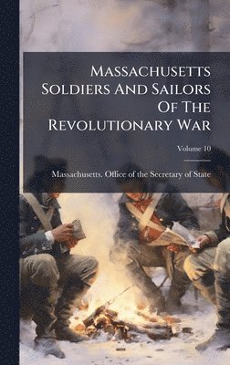 Massachusetts Soldiers And Sailors Of The Revolutionary War, Inbunden