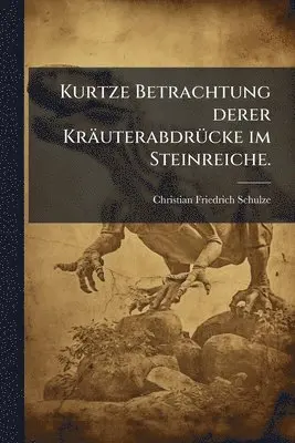 Kurtze Betrachtung derer KräuterabdrÃ1/4cke im Steinreiche.