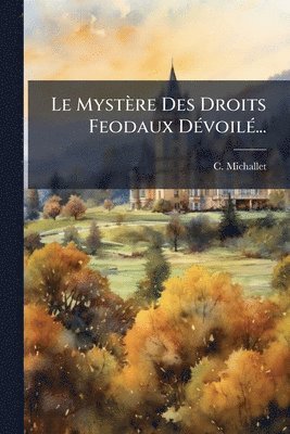 Mystère Des Droits Feodaux DÃ(c)voilÃ(c)...