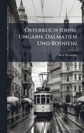 �-sterreich (ohne Ungarn, Dalmatien Und Bosnien)