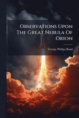 Observations Upon The Great Nebula Of Orion