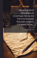 Marii Servii Honorati Centimetrum Ex Vetustissimis Exemplaribus Correctum...