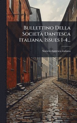 Societã Dantesca Italiana - Bullettino Della SocietÃ Dantesca Italiana, Issues 1-4..., Inbunden