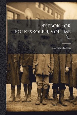Nordahl Rolfsen - LÃ]sebok For Folkeskolen, Volume 3..., Häftad