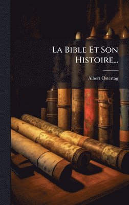Albert Ostertag - Bible Et Son Histoire..., Inbunden. Tillgänglighet: Lägg i varukorg