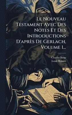 Charles Baup, Louis Bonnet - Nouveau Testament Avec Des Notes Et Des Introductions D'après De Gerlach, Volume 1..., Inbunden. Tillgänglighet: Lägg i varukorg