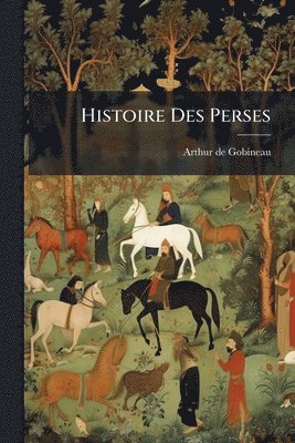 Arthur De Gobineau - Histoire Des Perses, Häftad. Tillgänglighet: Lägg i varukorg