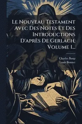 Charles Baup, Louis Bonnet - Nouveau Testament Avec Des Notes Et Des Introductions D'après De Gerlach, Volume 1..., Häftad. Tillgänglighet: Lägg i varukorg