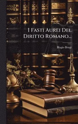 Biagio Brugi - I Fasti Aurei Del Diritto Romano..., Inbunden. Tillgänglighet: Lägg i varukorg