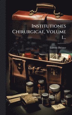 Lorenz Heister - Institutiones Chirurgicae, Volume 1..., Inbunden. Tillgänglighet: Lägg i varukorg