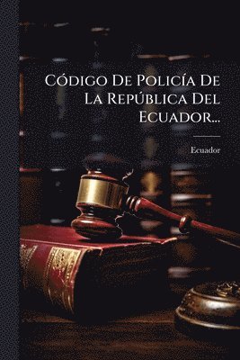 CÃ3digo De PolicÃ-a De La RepÃ°blica Del Ecuador...