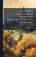 Les ÿcoles Catholiques D'économie Politique Et Sociale En France...