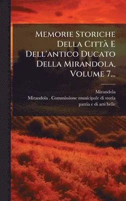 Mirandola (Italy) - Memorie Storiche Della CittÃ E Dell'antico Ducato Della Mirandola, Volume 7..., Inbunden. Tillgänglighet: Lägg i varukorg