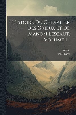 Prã(c)Vost (Abbã(c)), Paul Baret - Histoire Du Chevalier Des Grieux Et De Manon Lescaut, Volume 1..., Häftad