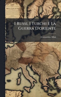 Costantino Mini - I Russi, I Turchi E La Guerra D'oriente, Inbunden. Tillgänglighet: Lägg i varukorg