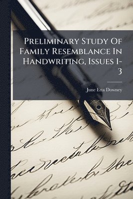 June Etta Downey - Preliminary Study Of Family Resemblance In Handwriting, Issues 1-3, Häftad