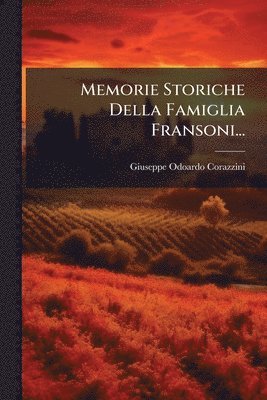 Giuseppe Odoardo Corazzini - Memorie Storiche Della Famiglia Fransoni..., Häftad. Tillgänglighet: Tillfälligt slut