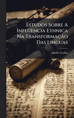 Adolfo Coelho - Estudos Sobre A Influencia Ethnica Na TransformaçÃ£o Das Linguas, Inbunden