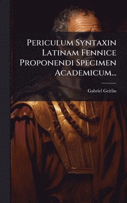 Gabriel Geitlin - Periculum Syntaxin Latinam Fennice Proponendi Specimen Academicum..., Inbunden