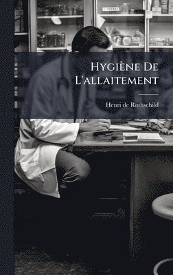 Henri De Rothschild - Hygiène De L'allaitement, Inbunden