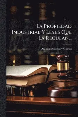 Propiedad Industrial Y Leyes Que La Regulan...