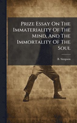 B Simpson - Prize Essay On The Immateriality Of The Mind, And The Immortality Of The Soul, Inbunden