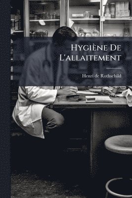 Henri De Rothschild - Hygiène De L'allaitement, Häftad
