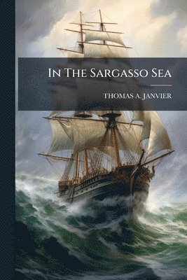 Thomas A Janvier - In The Sargasso Sea, Häftad
