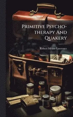 Robert Means Lawrence - Primitive Psycho-therapy And Quakery, Inbunden. Tillgänglighet: Lägg i varukorg