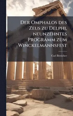 Carl Bötticher - Omphalos des Zeus zu Delphi, neunzehntes Programm zum Winckelmannsfest, Inbunden. Tillgänglighet: Lägg i varukorg