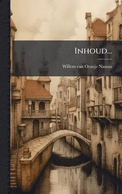 Willem Van Oranje-Nassau - Inhoud..., Inbunden. Tillgänglighet: Lägg i varukorg