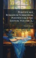 Pontificale Romanum Summorum Pontificum Jussu Editum, Volume 2...