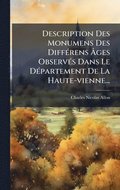 Description Des Monumens Des Diff�(c)rens ÿges Observ�(c)s Dans Le D�(c)partement De La Haute-vienne...