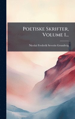Poetiske Skrifter, Volume 1..., Inbunden