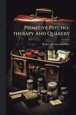 Robert Means Lawrence - Primitive Psycho-therapy And Quakery, Häftad. Tillgänglighet: Lägg i varukorg